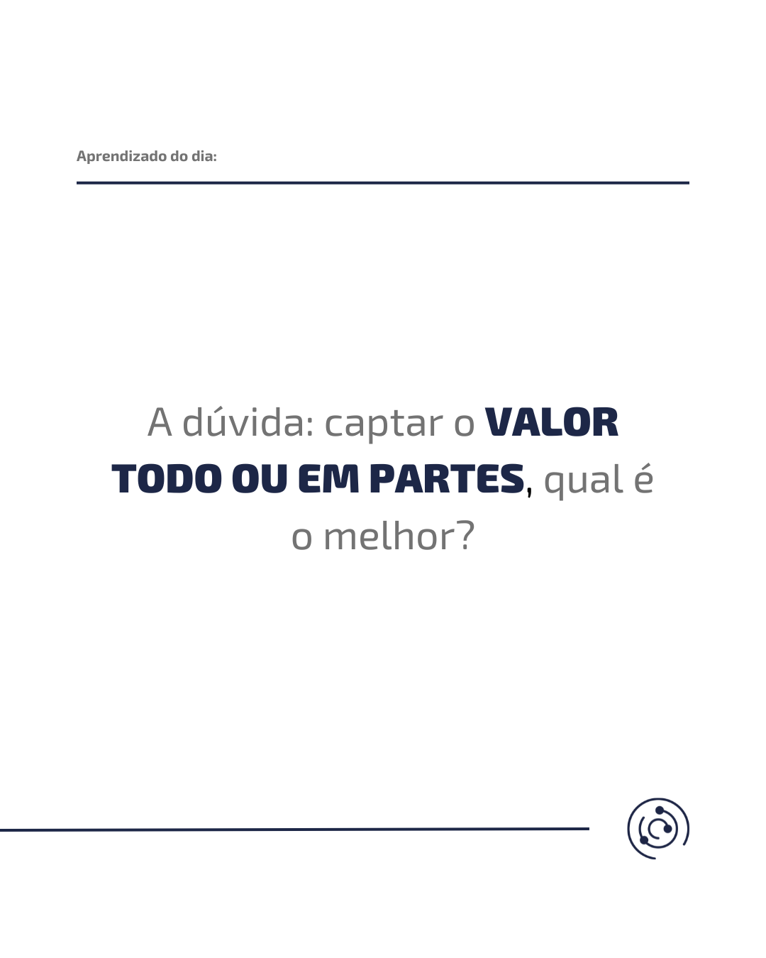 Devo captar o valor todo ou em partes?